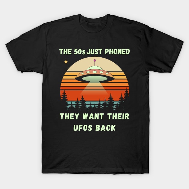 The 50s Just Phoned, They Want Their UFOs Back Funny Retro Space Design T-Shirt by Up 4 Tee